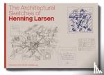Ahnfeldt-Mollerup, Merete - The Architectural Sketches of Henning Larsen