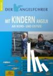 Schroeter, Udo - Angelführer "Mit Kindern angeln an Nord- und Ostsee" - Angelspaß am Meer