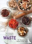 Trenchi, Cinzia - Zero Waste - 60 Recipes for a Waste-Free Kitchen