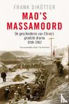 Dikötter, Frank - Mao's massamoord - de geschiedenis van China's grootste drama, 1958-1962