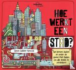Hancock, James Gulliver, Feroze, Jen - Hoe werkt een stad? - van binnen, buiten en onder de grond. Met flapjes om alle details te ontdekken!