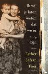Safran Foer, Esther - Ik wil je laten weten dat we er nog zijn - Memoir