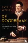 Wyman, Patrick - De doorbraak - Renaissance, reformatie en de opkomst van Europa in 1490-1530