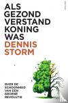 Storm, Dennis - Als gezond verstand koning was - Over de schoonheid van een groene revolutie