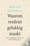 Russell, Helen - Waarom verdriet gelukkig maakt - Hoe we gelukkiger worden door beter verdrietig te zijn