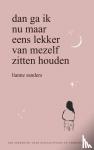 Sanders, Lianne - Dan ga ik nu maar eens lekker van mezelf zitten houden - Een zoektocht naar zelfacceptatie en verbinding