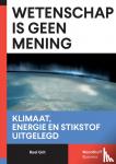 Grit, Roel - Wetenschap is geen mening - Klimaat, energie en stikstof uitgelegd