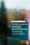 Keurentjes, Mr. Dr. R.B.M. - De Wet verplichte geestelijke gezondheidszorg - Handleiding voor de praktijk