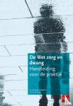 Frederiks, B.J.M., Visser, M. de - De Wet zorg en dwang - Handleiding voor de praktijk
