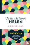 Hay, Louise - Je kunt je leven helen - Werkboek voor een gelukkiger leven