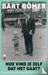 Römer, Bart - Hoe vind je zelf dat het gaat? - 12 lessen van mijn vader en 1 van mijn moeder