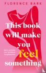 Bark, Florence - This Book Will Make You Feel Something