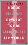 Puura, Kaija - Hoe je kinderen opvoedt tot de gelukkigste ter wereld