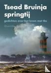 Bruinja, Tsead - Springtij - Gedichten over het leven met tbs