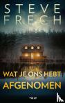 Frech, Steve - Wat je ons hebt afgenomen