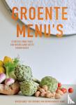 Kunz, Niven, Bronckhorst–Kunz, Virginie van - Groente Menu's - Etentjes voor thuis van Nederlands beste groentechef