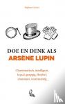 Garnier, Stéphane - Doe en denk als Arsène Lupin - Charismatisch, intelligent, loyaal, grappig, flexibel, charmant, veerkrachtig