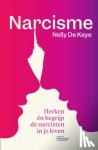 De Keye, Nelly - Narcisme - Herken en begrijp de narcisten in je leven
