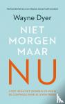 Dyer, Wayne W. - Niet morgen, maar nu - naar een nieuwe kijk op jezelf, naar completer functioneren