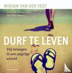 Vegt, Mirjam van der - Durf te leven - vrij bewegen in een angstige wereld