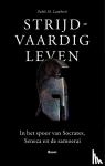 Lamberti, Pablo M. - Strijdvaardig leven - In het spoor van Socrates, Seneca en de samoerai