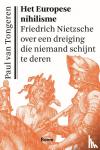 Tongeren, Paul van - Het Europese nihilisme - Friedrich Nietzsche over een dreiging die niemand schijnt te deren