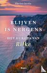 Jacobs, Florian - Blijven is nergens - Het Europa van Rilke