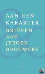 Diverse auteurs - Aan een karakter - Brieven aan Jeroen Brouwers