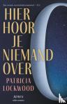 Lockwood, Patricia - Hier hoor je niemand over