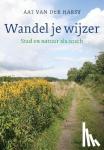 Harst, Aat van der - Wandel je wijzer - natuur en stad als coach