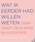 Mudder, Marian - Wat ik eerder had willen weten - Over angst, zelfliefde en acceptatie