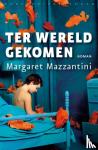 Mazzantini, Margaret - Ter wereld gekomen