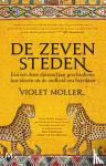 Moller, Violet - De zeven steden - Een reis door duizend jaar geschiedenis: hoe ideeën uit de oudheid ons bereikten