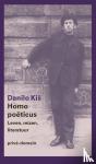 Kiš, Danilo - Homo poëticus - Leven, reizen, literatuur