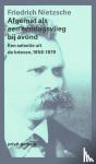 Nietzsche, Friedrich - Afgemat als een eendagsvlieg bij avond - een selectie uit de brieven 1858-1879