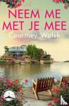 Walsh, Courtney - Neem me met je mee