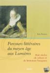 Peeters, Koen - Parcours littéraires du moyen âge aux Lumières - huit siècles de culture et de littérature françaises