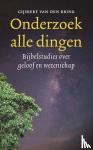 Brink, Gijsbert van den - Onderzoek alle dingen - Bijbelstudies over geloof en wetenschap