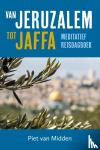 Midden, Piet van - Van Jeruzalem tot Jaffa - Meditatief reisdagboek
