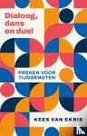 Ekris, Kees van - Dialoog, dans en duel - Preken voor tijdgenoten