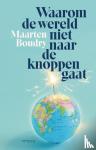 Boudry, Maarten - Waarom de wereld niet naar de knoppen gaat