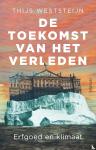 Weststeijn, Thijs - De toekomst van het verleden - Erfgoed en klimaat