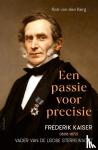 Berg, Rob van den - Een passie voor precisie - Frederik Kaiser (1808-1872) Vader van de Leidse Sterrewacht