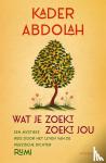 Abdolah, Kader - Wat je zoekt, zoekt jou - Een mystieke reis door het leven van de Perzische dichter Rumi