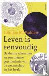 McFadden, Johnjoe - Leven is eenvoudig - Ockhams scheermes en een nieuwe geschiedenis van de wetenschap en het heelal