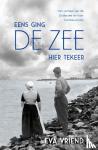 Vriend, Eva - Eens ging de zee hier tekeer - Het verhaal van de Zuiderzee en haar kustbewoners