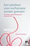 Herbots, Patrick - Een pleidooi voor euthanasie zonder grenzen - Het ultieme zelfbeschikkingsrecht moet prevaleren
