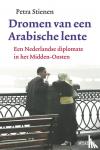 Stienen, Petra - Dromen van een Arabische lente - een Nederlandse diplomate in het Midden-Oosten