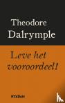 Dalrymple, Theodore - Leve het vooroordeel! - de noodzaak van vooropgezette ideeen