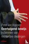 Koppen, Peter van - Overtuigend bewijs - indammen van rechterlijke dwalingen